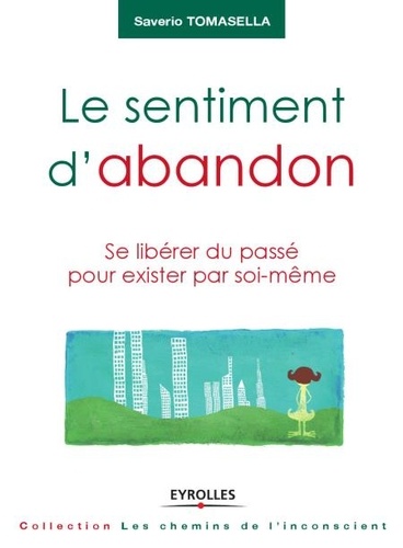 Le sentiment d'abandon. Se libérer du passé pour exister par soi-même