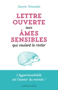 Saverio Tomasella - Lettre ouverte aux âmes sensibles qui veulent le rester - L'hypersensibilité est l'avenir du monde !.