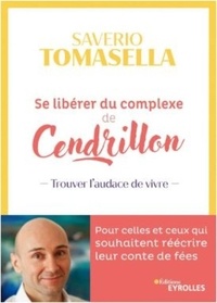 Saverio Tomasella - Se libérer du complexe de Cendrillon - Trouver l'audace de vivre.