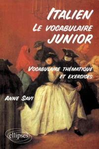 Italien, Le Vocabulaire Junior. Vocabulaire Thematique Et Exercices