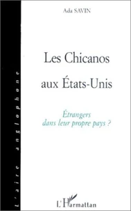 LES CHICANOS AUX ETATS-UNIS. Etrangers dans leur propre pays ?