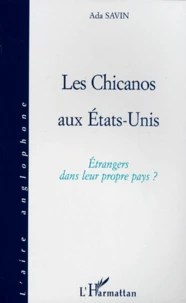 Les Chicanos Aux Etats-Unis. Etrangers Dans Leur Propre Pays ?