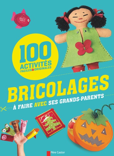 Savine Pied - Bricolages à faire avec ses grands-parents - 100 activités faciles & originales.