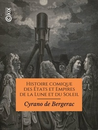 Savinien de Cyrano de Bergerac et Eugène Müller - Histoire comique des États et Empires de la Lune et du Soleil.