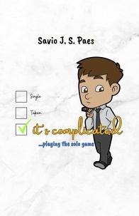 Téléchargement de livres gratuits It's Complicated: ...Playing the Solo Game 9789358260762 par Savio Paes