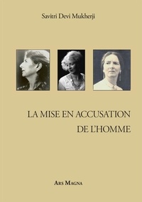 Savitri Devi Mukherji - La mise en accusation de l'Homme.