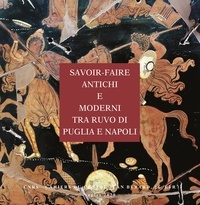 Federica Giacobello - Savoir-faire antichi e moderni tra Ruvo di Puglia e Napoli - Ricerche sulla ceramica italiota II.
