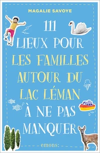 111 lieux pour les familles autour du lac Léman à ne pas manquer