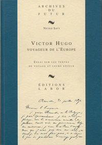 Victor Hugo, voyageur de l'Europe : essai sur les textes de voyages et leurs enjeux