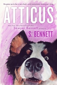  Sawyer Bennett et  S. Bennett - Atticus: A Woman’s Journey with the World’s Worst Behaved Dog.