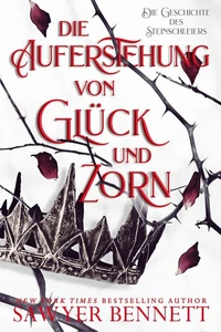 Die Auferstehung von Glück und Zorn (Die Geschichte des Steinschleiers, Buch Fünf)