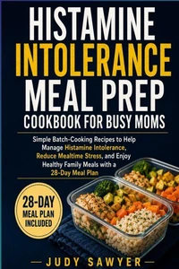 Histamine Intolerance Meal Prep Cookbook for Busy Moms