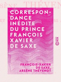 Correspondance inédite du prince François Xavier de Saxe