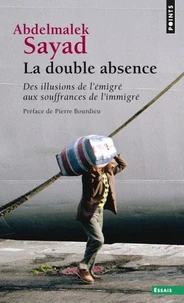 La Double Absence. Des Illusions De L'Emigre Aux Souffrances De L'Immigre
