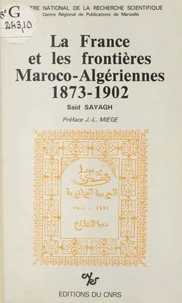 La France et les frontières maroco-algériennes (1873-1902)