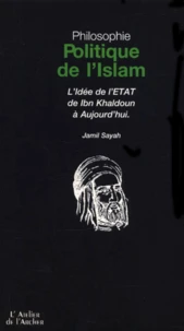 Politique De L'Islam. L'Idee De L'Etat De Ibn Khaldoun A Aujourd'Hui