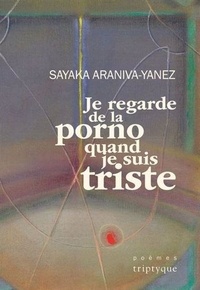 Sayaka Araniva-Yanez - Je regarde de la porno quand je suis triste.