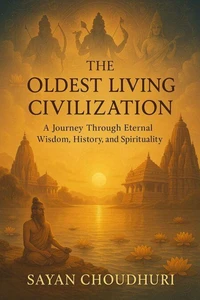 The Oldest Living Civilization: A Journey Through Eternal Wisdom, History, and Spirituality