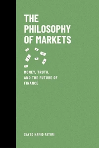 The Philosophy of Markets: Money, Truth, and the Future of Finance
