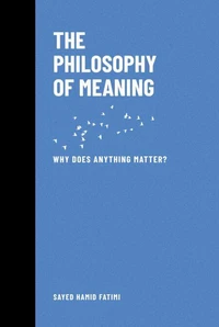 The Philosophy of Meaning: Why Does Anything Matter?