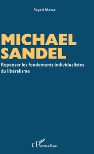 Sayed Matar - Michael Sandel - Repenser les fondements individualistes du libéralisme.