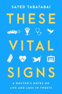 Sayed Tabatabai - These Vital Signs - A Doctor's Notes on Life and Loss in Tweets.