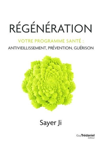 Régénération. Votre programme santé : antivieillissement, prévention, guérison