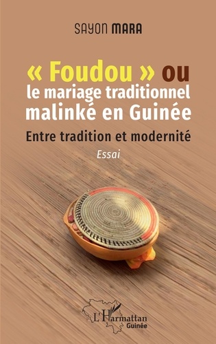 Foudou ou le mariage traditionnel malinké en Guinée. Entre tradition et modernité