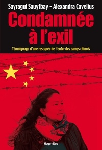 Sayragul Sauytbay et Alexandra Cavelius - Condamnée à l'exil - Témoignage d'une rescapée de l'enfer des camps chinois.