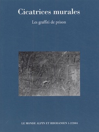  Centre Alpin Rhodanien D'ethno - Le monde alpin et rhodanien 1er-2e trimestre 200 : Cicatrices murales - Les graffiti de prison.