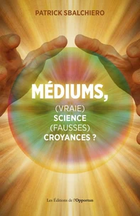 Médiums, (vraie) science, (fausses) croyances ?