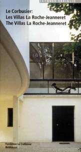LE CORBUSIER, LES VILLAS LA ROCHE-JEANNERET : LE CORBUSIER, THE VILLAS LA ROCHE-JEANNERET