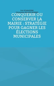 Conquérir ou conserver la mairie : stratégie pour gagner les élections municipales