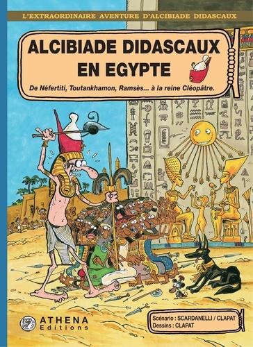 Alcibiade Didascaux en Egypte – Tome 2. De Néfertiti, Toutankhamon, Ramsès… à la reine Cléopâtre…