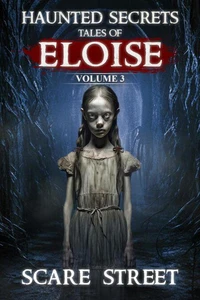 Haunted Secrets: Tales of Eloise Vol. 3