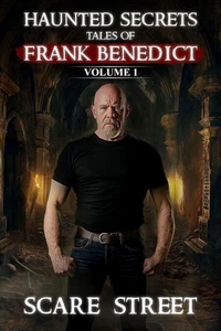 Haunted Secrets: Tales of Frank Benedict Vol. 1