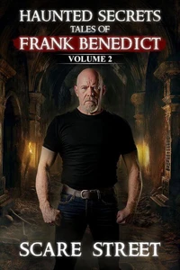 Haunted Secrets: Tales of Frank Benedict Vol. 2