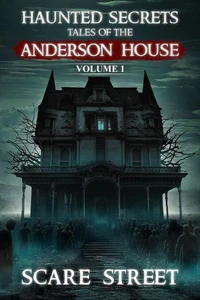 Haunted Secrets: Tales of the Anderson House Vol. 1