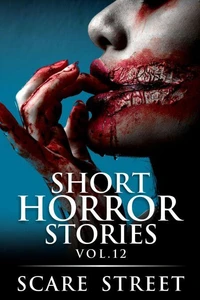 Short Horror Stories: Vol. 12
