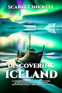  Scarlet Inkwell - Discovering Iceland - A Comprehensive Guide to Weather, Attractions, Accommodation, Transportation, Food, and Culture.