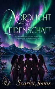 Nordlicht der Leidenschaft - Ein Roman über Liebe, Lust und die Magie der Polarnacht