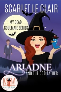  Scarlet Le Clair - Ariadne and the Cod Father: Magic and Mayhem Universe - My Dead Soulmate Series, #1.