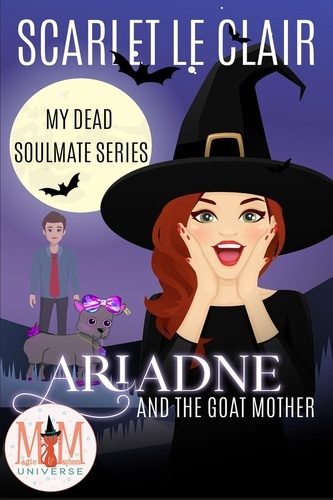  Scarlet Le Clair - Ariadne and the Goat Mother: Magic and Mayhem Universe - My Dead Soulmate Series, #2.