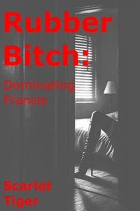 Rubber Bitch: Dominating Francis