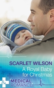 Scarlet Wilson - A Royal Baby For Christmas.