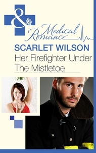 Scarlet Wilson - Her Firefighter Under the Mistletoe.