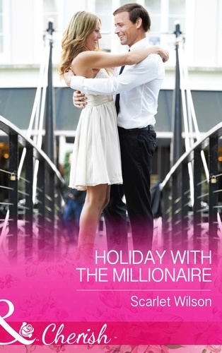 Scarlet Wilson - Holiday With The Millionaire.