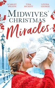 Scarlet Wilson et Tina Beckett - Midwives' Christmas Miracles - A Touch of Christmas Magic / Playboy Doc's Mistletoe Kiss / Her Doctor's Christmas Proposal.