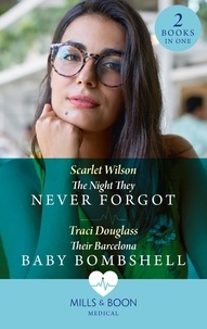 Scarlet Wilson et Traci Douglass - The Night They Never Forgot / Their Barcelona Baby Bombshell - The Night They Never Forgot (Night Shift in Barcelona) / Their Barcelona Baby Bombshell (Night Shift in Barcelona).