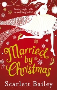 Scarlett Bailey - Married by Christmas.